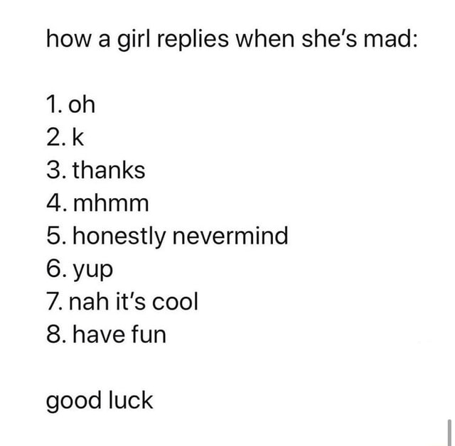 how-a-girl-replies-when-she-s-mad-1-oh-2-k-3-thanks-4-mhmm-5