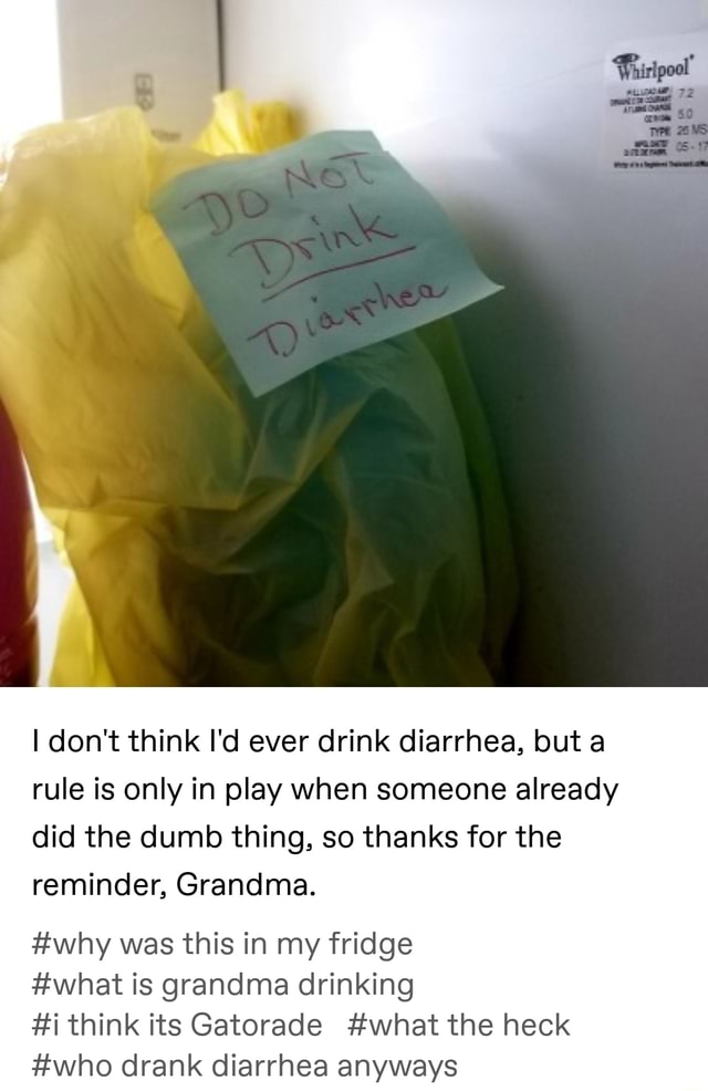 . I don't think I'd ever drink diarrhea, but a rule is only in play