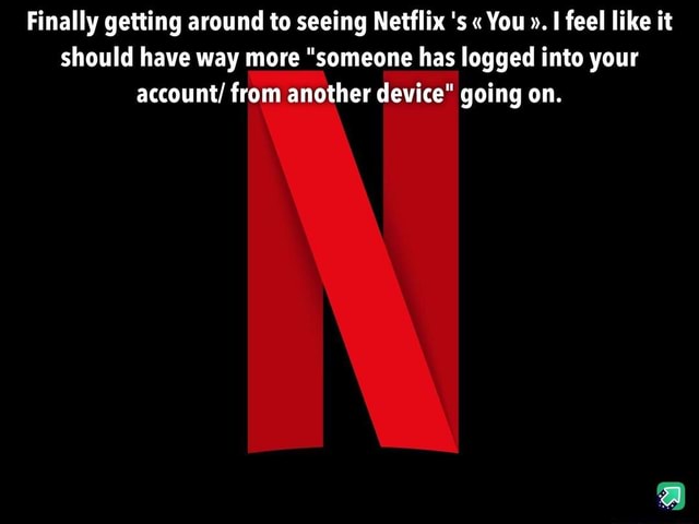 #you #netflix - Finally getting around to seeing Netflix 's 