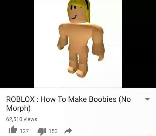 Roblox How To Make Boobies No Morph 62 510views - how to make a baby morph roblox