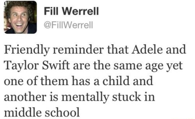 Friendly Reminder That Adele And Taylor Swift Are The Same Age Yet One 