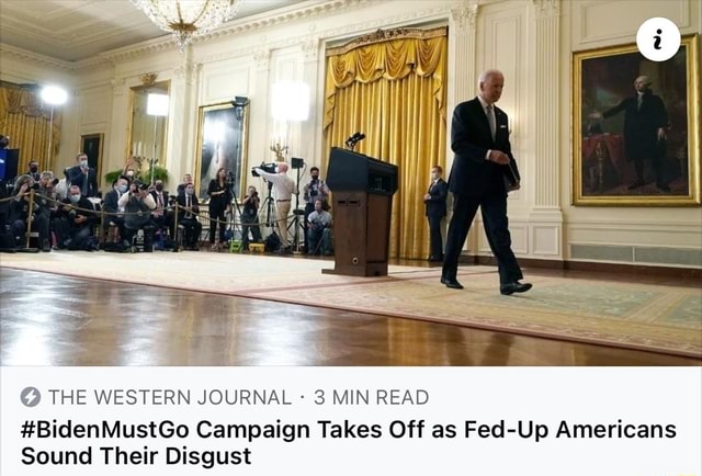 THE WESTERN JOURNAL MIN READ BidenMustGo Campaign Takes Off As Fed Up 