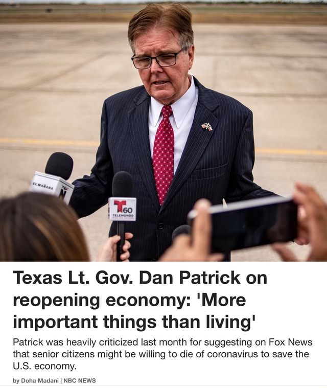 Texas Lt Gov Dan Patrick On Reopening Economy More Important Things Than Living Patrick Was