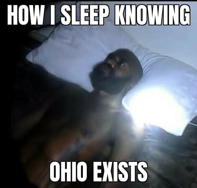 HOW I SLEEP!KNOWING OHIO EXISTS - iFunny :)