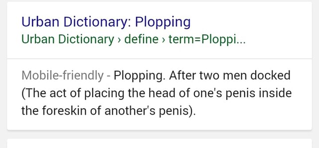 Urban Dictionary Plopping Urban Dictionary Define Term Pioppi Mobiie Friendly Plopping After Two Men Docked The Act Of Placing The Head Of One S Penis Inside The Foreskin Of Another S Penis