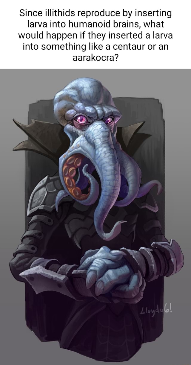 Since illithids reproduce by inserting larva into humanoid brains, what ...