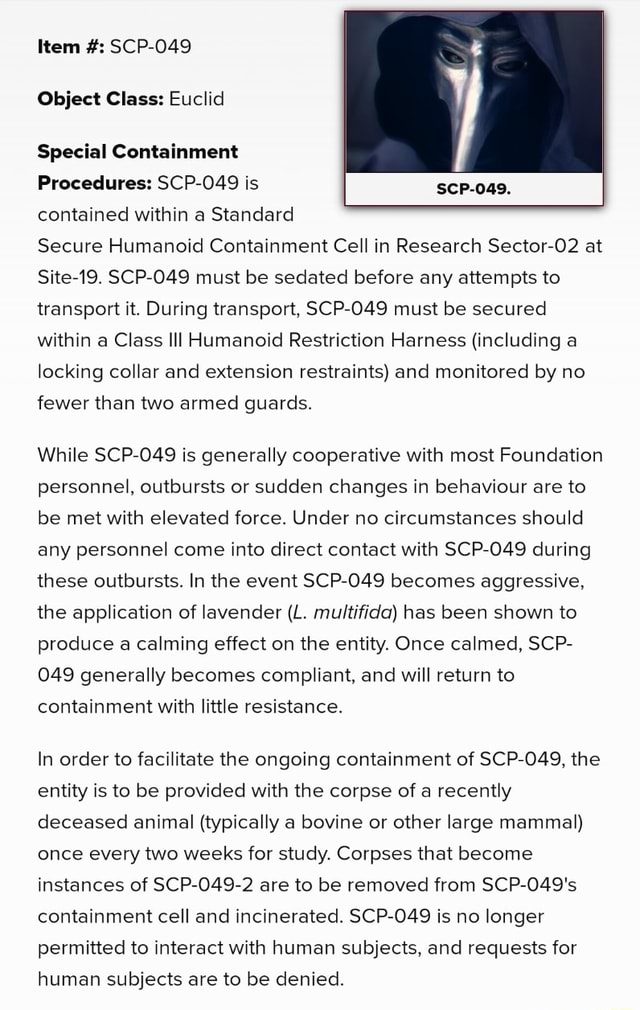 Item Scp 049 Object Class Euclid Special Containment Procedures Scp 049 Is Contained Within A Standard Secure Humanoid Containment Cell In Research Sector O2 At Site 19 Scp 049 Must Be Sedated Before Any Attempts To Transport