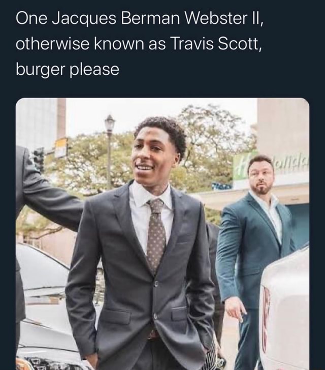 Otherwise known as Travis Scott, One Jacques Berman Webster Il, burger ...