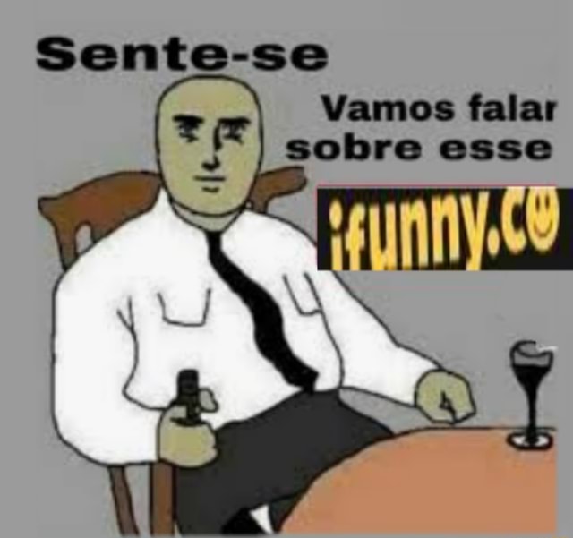 Sente Se Vamos Falar Sobre Esse Ifunny Brazil