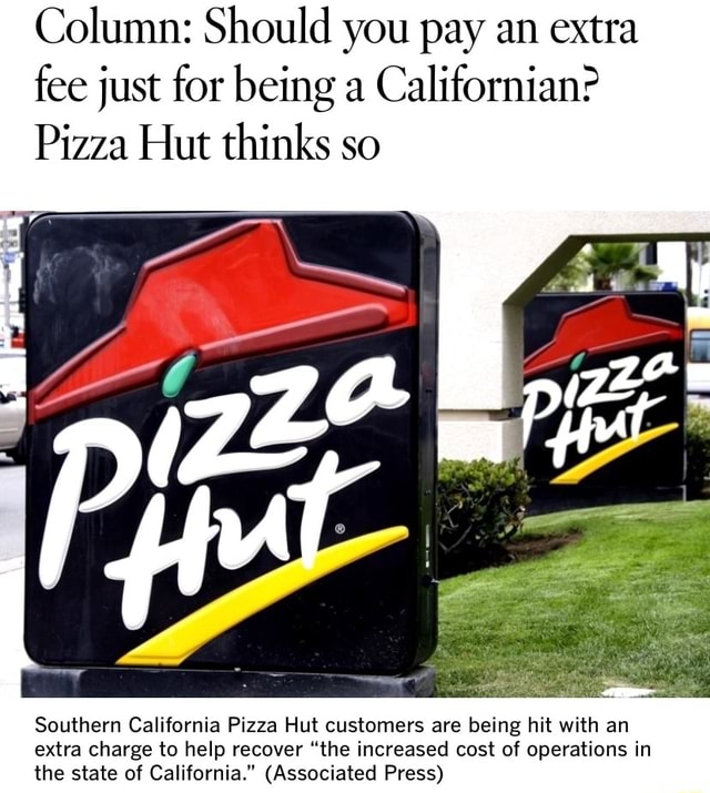 Column Should you pay an extra fee just for being a Californian? Pizza