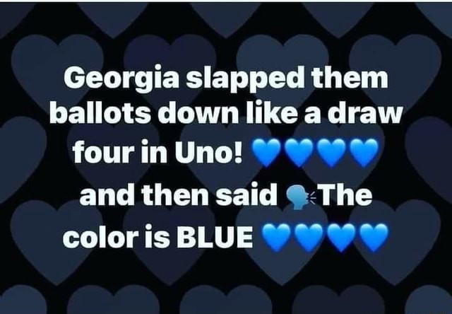 georgia-slapped-them-ballots-down-like-a-draw-four-in-uno-and-then