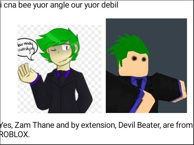 I Cna Bee Yuor Angle Our Yuor Debil Es Zam Thane And By Extension Devil Beater Are From Oblox - roblox devil beater dark