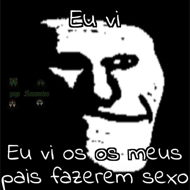 Eu vi osfeSime us pais fazerém sexo iFunny Brazil