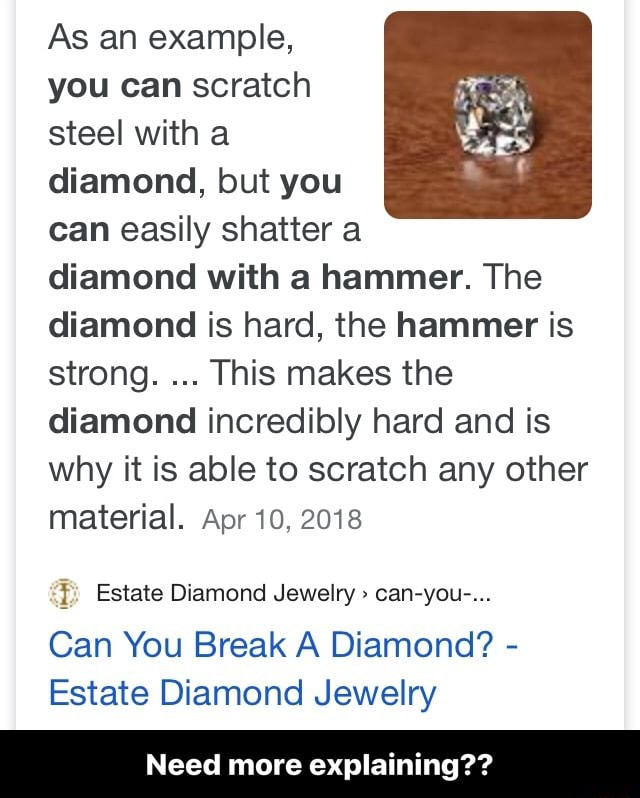 As an example, you can scratch steel with a diamond, but you can easily