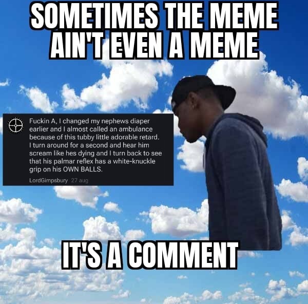 SOMETIMES THE MEME MEME Fuckin A, I changed my nephews diaper earlier ...
