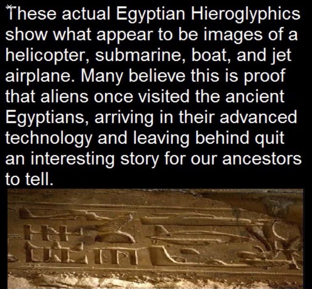 These Actual Egyptian Hieroglyphics Show What Appear To Be Images Of A Helicopter Submarine Boat And Jet Airplane Many Believe This Is Proof That Aliens Once Visited The Ancient Egyptians Arriving In