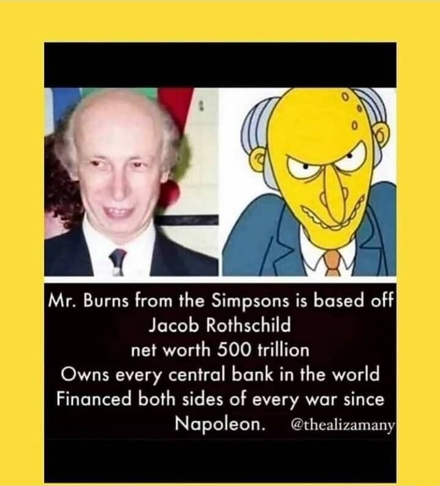 Mr. Burns from the Simpsons is based off Jacob Rothschild net worth 500