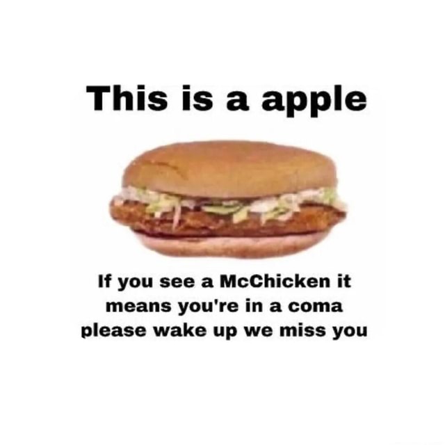 This is a apple if you see a McChicken it means you're in a coma please ...