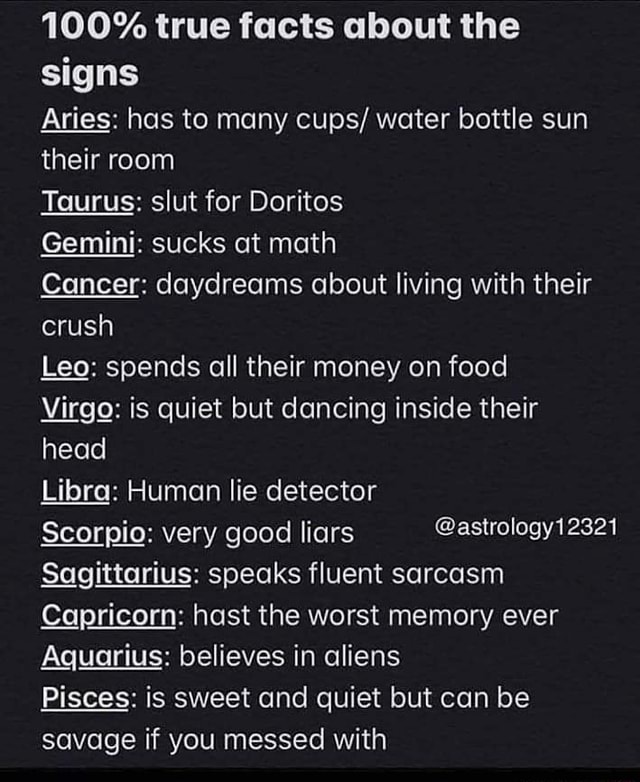 100% true facts about the signs Aries: has to many cups/ water bottle ...