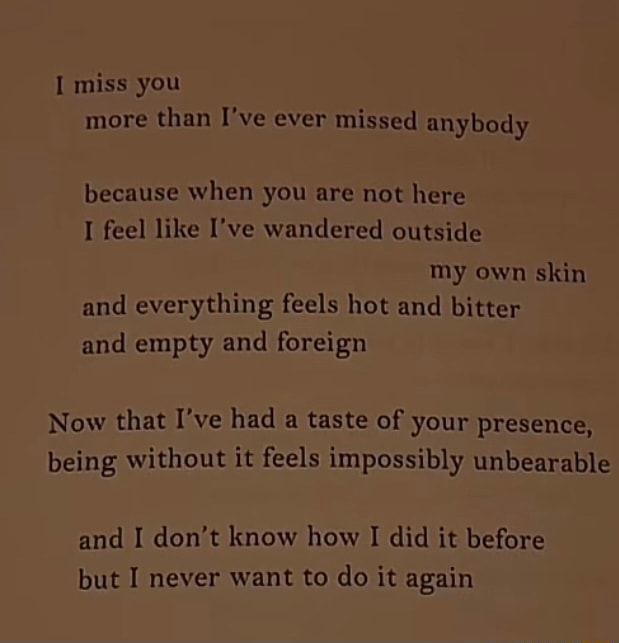 I miss you more than I've ever missed anybody because when you are not ...
