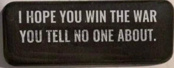 i hope you win all the battles you don t talk about