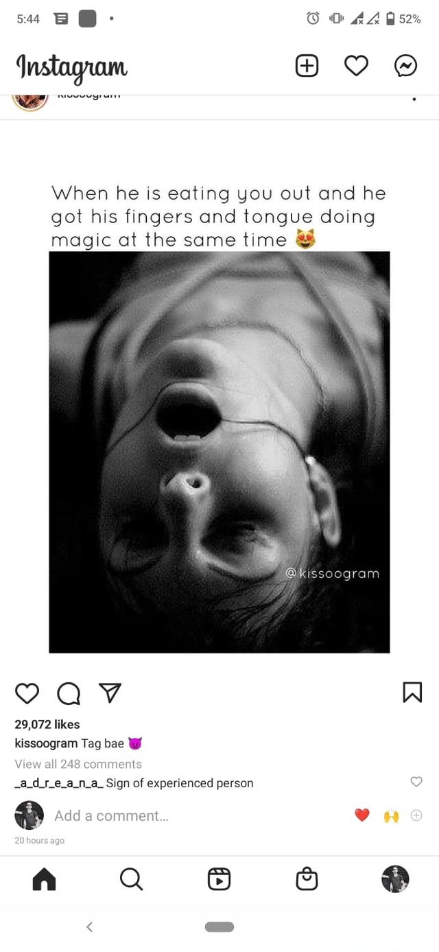 When he is eating you out and he got his fingers and tongue doing magic at  the same time 20,072 likes Tag bae View all 248 comments Al ATLAL Sign of  experienced