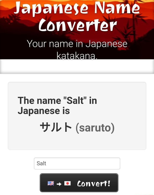 Japanese Name Converter Your name in Japanese kana The name "Salt" in