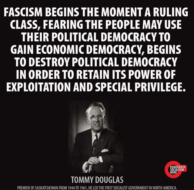 FASCISM BEGINS THE MOMENT A RULING CLASS, FEARING THE PEOPLE MAY USE ...