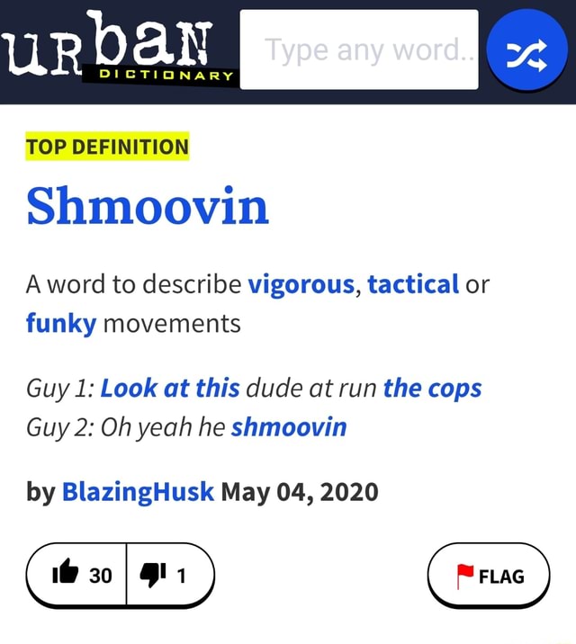 Urban Top Definition Shmoovin A Word To Describe Vigorous Tactical Or Funky Movements Guy 1 Look At This Dude At Run The Cops Guy 2 Oh Yeah He Shmoovin By Blazinghusk May 04