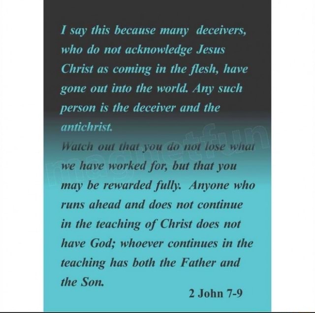 Say This Because Many Deceivers Who Do Not Acknowledge Jesus Christ As say-this-because-many-deceivers-who-do-not-acknowledge-jesus-christ-as