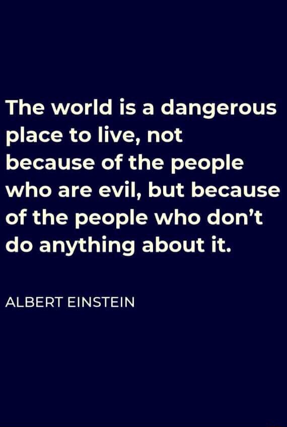 the-world-is-a-dangerous-place-to-live-not-because-of-the-people-who