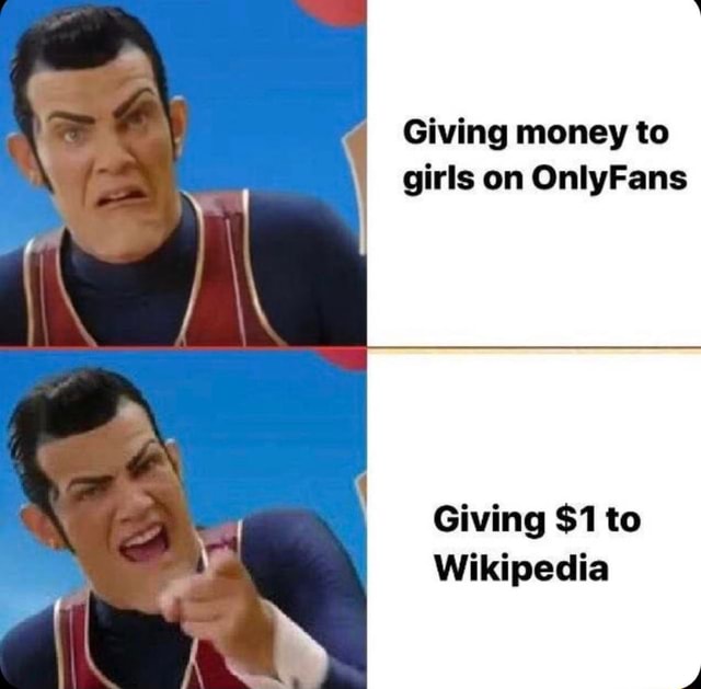 Giving money to girls on OnlyFans Giving $1 to Wikipedia - iFunny