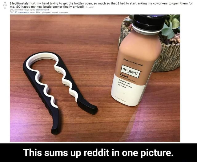 Legitimately Hurt My Hand Trying To Get The Bottles Open So Much So That Had To Start Asking My Coworkers To Open Them For Me 50 Happy My New Bottle Opener Finally