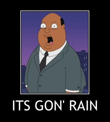 Its Gon Rain Its Gon Rain