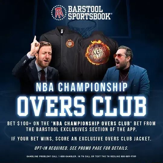 BARSTOOL SPORTSBOOK NBA CHAMPIONSHIP OVERS CLUB BET 100+ ON THE 'NBA
