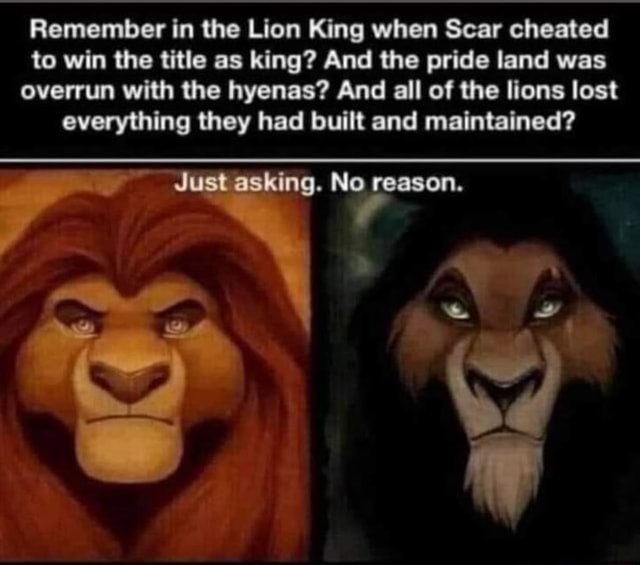 Remember In the Lion King when Scar cheated to win the title as king ...