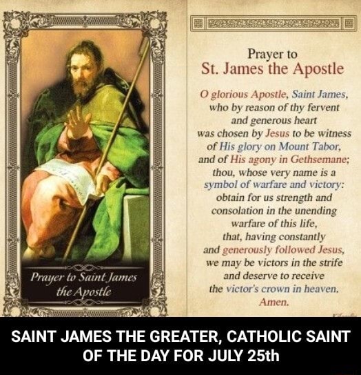 Prayer to St. James the Apostle O glorious Apostle, Saint James, who by ...