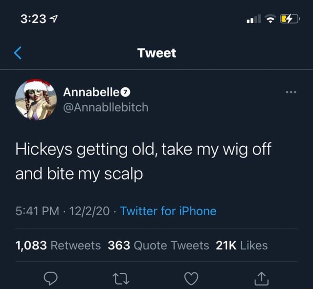 7 Tweet Annabelle@ Hickeys getting old, take my wig off and bite my scalp  PM - - Twitter for iPhone 1,083 363 S, td Qg ar 