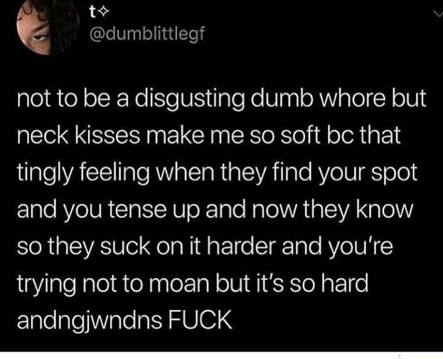 dumblittlegf-not-to-be-a-disgusting-dumb-whore-but-neck-kisses-make-me