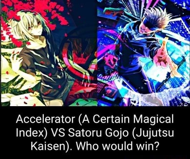Accelerator A Certain Magical Index Vs Satoru Gojo Jujutsu Kaisen Accelerator A Certain Magical Index Vs Satoru Gojo Jujutsu Kaisen
