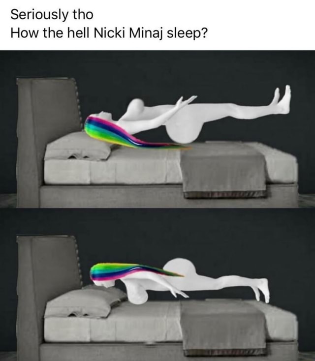 Seriously tho How the hell Nicki Minaj sleep? - iFunny