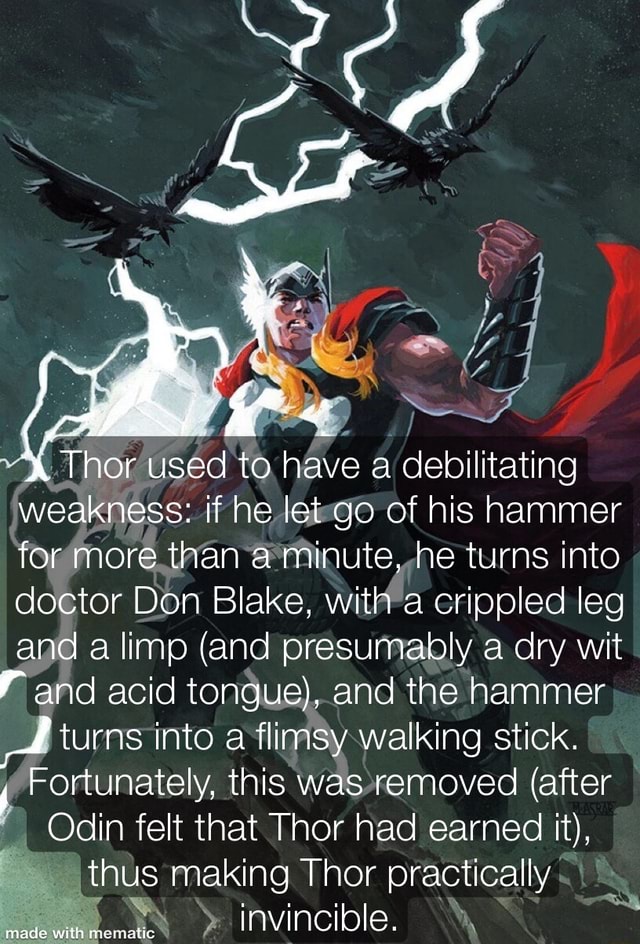 Thor used to have a debilitating weakness: if he let go of his hammer ...