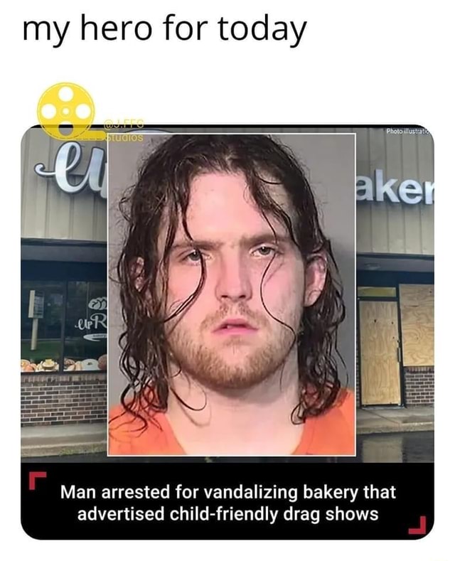 My Hero For Today Man Arrested For Vandalizing Bakery That Advertised ...