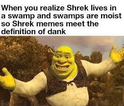 Shrex Meme - When you realize Shrek lives in a swamp and swamps are ...