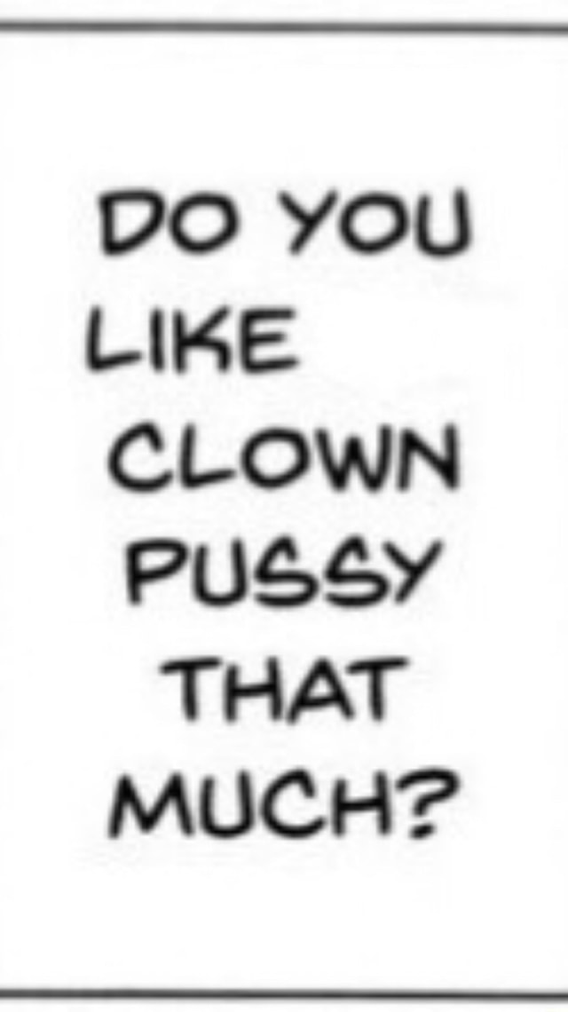 do-you-like-clown-pussy-that-much-ifunny