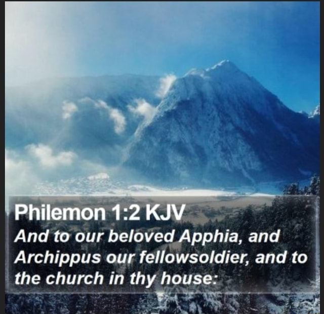 Philemon KJV And to our beloved Apphia, and Archippus our fellowsoldier ...