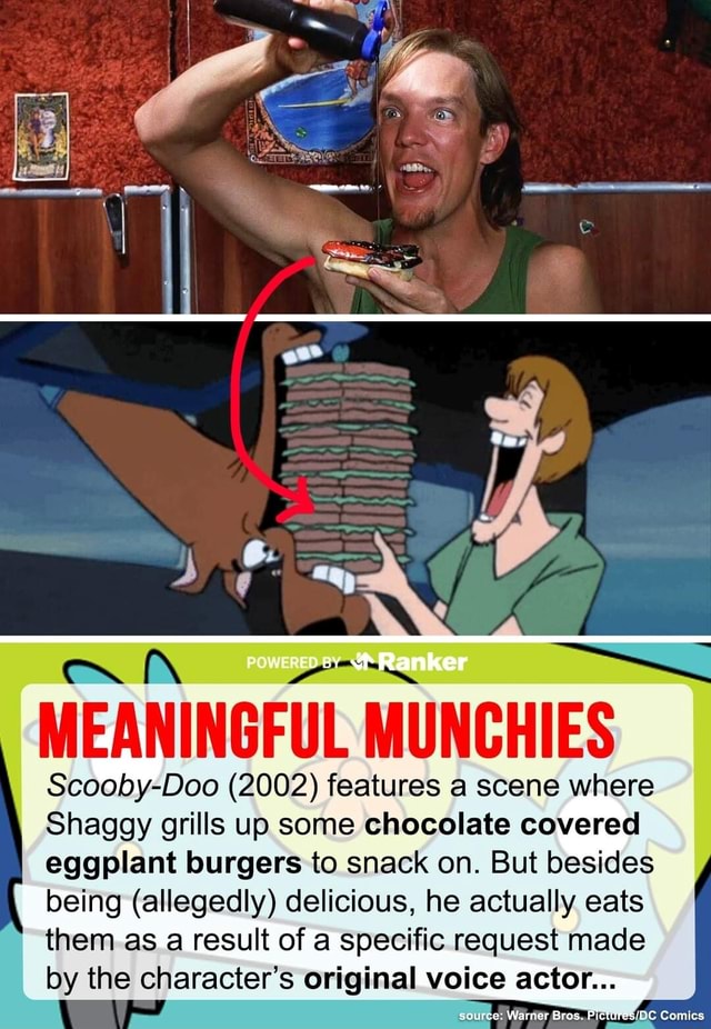 MEANINGFUL MUNCHIES Ranker ScoobyDoo (2002) features a scene where