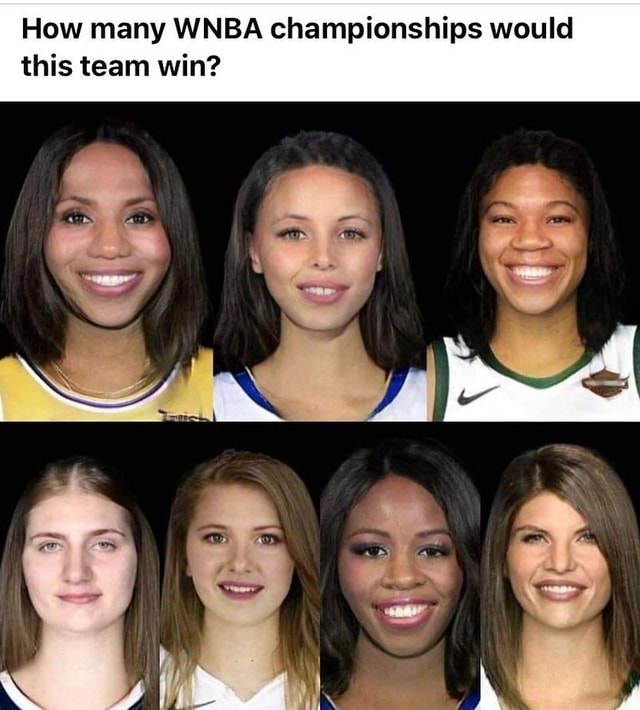 How many WNBA championships would this team win? iFunny