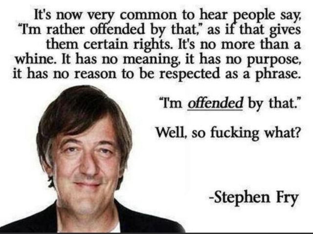It S Now Very Common To Hear People Say Tm Rather Offended By That As If That Gives Them Certain Rights It S No More Than A Whine It Has No Meaning It Has