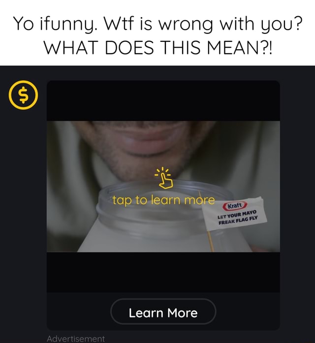 Yo ifunny. Wtf is wrong with you? WHAT DOES THIS MEAN?! tap to learn